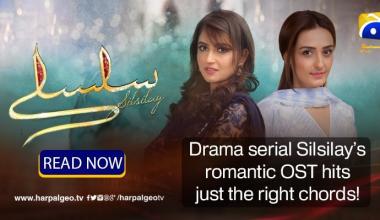 Drama serial Silsilay’s romantic OST hits just the right chords!